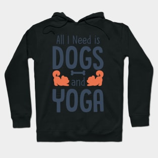 All I Need is Dogs and Yoga Hoodie